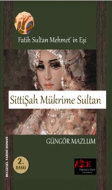 Fatih Sultan Mehmet'in Eşi Sitti Şah Mükrime Sultan - Güngör Mazlum
