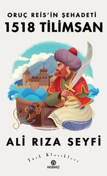 Oruç Reis'in Şehadeti 1518 Tilimsan - Ali Rıza Seyfi PDF İndir