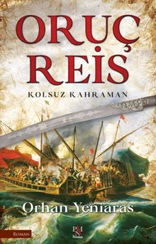 Oruç Reis  Kolsuz Kahraman - Dr. Orhan Yeniaras