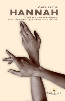 Hannah  Kölelik ve Irkçılık Amerikasında Zorlu Mücadeleler ile Geçen Bir Hayat Hikayesi 1856-1921 - Ömer Ertur PDF İndir