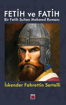 Fetih ve Fatih  Bir Fatih Sultan Mehmed Romanı - İskender Fahrettin Sertelli PDF İndir