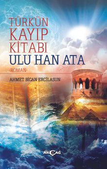 Türk'ün Kayıp Kitabı Ulu Han Ata - Prof. Dr. Ahmet Bican Ercilasun