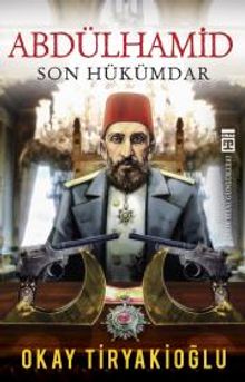 Abdülhamid  Son Hükümdar - Okay Tiryakioğlu