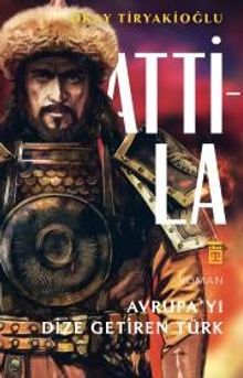 Attila Avrupayı Dize Getiren Türk - Okay Tiryakioğlu