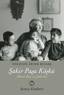 Şakir Paşa Köşkü  Ahmet Bey ve Şakirler - Nermidil Erner Binark PDF İndir
