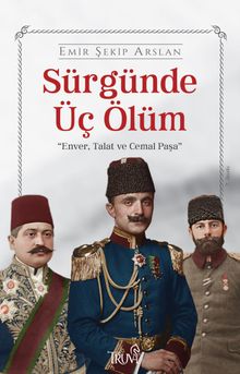 Sürgünde Üç Ölüm - Emir Şekip Arslan