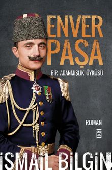Enver Paşa  Bir Adanmışlık Öyküsü - İsmail Bilgin PDF İndir