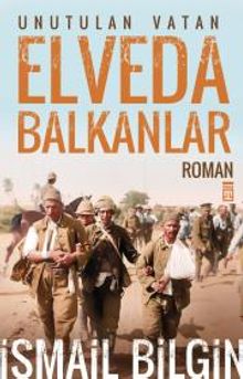 Elveda Balkanlar / Unutulan Vatan - İsmail Bilgin PDF İndir