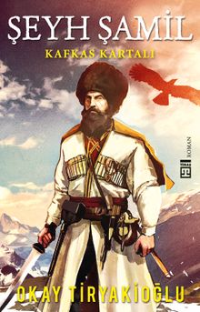 Şeyh Şamil - Kafkas Kartalı - Okay Tiryakioğlu