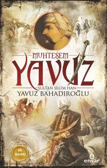 Muhteşem Yavuz Sultan Selim Han - Yavuz Bahadıroğlu PDF İndir