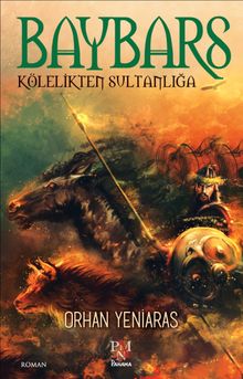 Baybars  Kölelikten Sultanlığa - Dr. Orhan Yeniaras