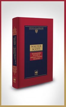 Selahaddin Eyyubi ve Aslan Yürekli Richard  3. Haçlı Seferinin Filistin Safhasının Romanı - Walter Scott PDF İndir