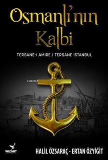 Osmanlı'nın Kalbi: Tersane-i Amire - Tersane İstanbul - Ertan Özyiğit PDF İndir