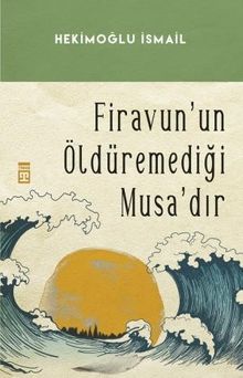 Firavunun Öldüremediği Musadır - Hekimoğlu İsmail PDF İndir