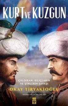 Kurt ve Kuzgun / Çaldıran Kılıçların ve Şiirlerin Savaşı - Okay Tiryakioğlu