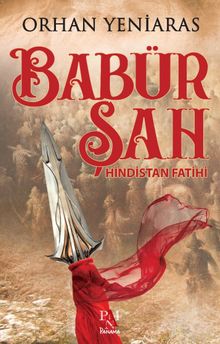 Babür Şah Hindistan Fatihi - Dr. Orhan Yeniaras