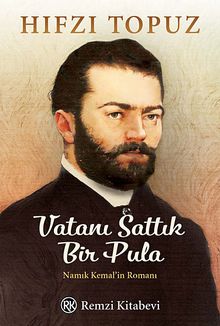 Vatanı Sattık Bir Pula  Namık Kemal'in Romanı - Hıfzı Topuz