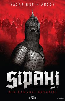Sipahi  Bir Osmanlı Süvarisi - Yaşar Metin Aksoy PDF İndir