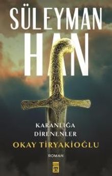 Süleyman Han - Okay Tiryakioğlu