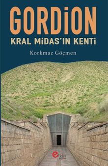 Gordion  Kral Midas'ın Kenti - Korkmaz Göçmen