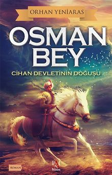 Osman Bey  Cihan Devletinin Doğuşu - Dr. Orhan Yeniaras