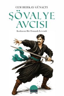 Şövalye Avcısı  Korkusuz Bir Osmanlı Levendi - Cem Berkay Günaçtı PDF İndir