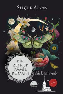 Bir Zeynep Kamil Romanı  Aşka Konan Pervaneler - Selçuk Alkan PDF İndir
