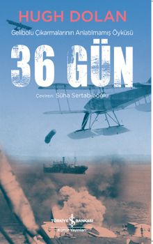 36 Gün Gelibolu Çıkarmalarının Anlatılmamış Öyküsü - Hugh Dolan PDF İndir
