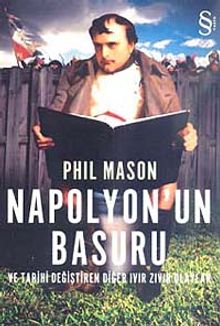 Napolyon'un Basuru ve Tarihi Değiştiren Diğer Ivır Zıvır Olaylar - Phil Mason PDF İndir