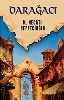 Darağacı / Dünki Türkiye Dizisi 9. Kitap - Mustafa Necati Sepetçioğlu PDF İndir