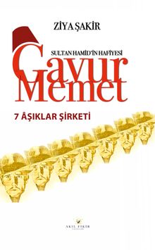 Yedi Aşıklar Şirketi / Sultan Hamid'in Hafiyesi Gavur Memet - Ziya Şakir PDF İndir