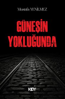 Güneşin Yokluğunda - Mustafa Yenilmez PDF İndir