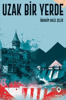 Uzak Bir Yerde - İbrahim Halil  Çelik PDF İndir