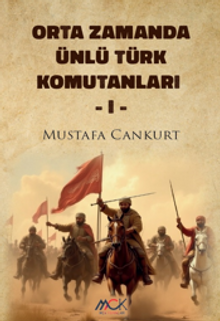 Orta Zamanda Ünlü Türk Komutanları 1 - Mustafa Cankurt PDF İndir