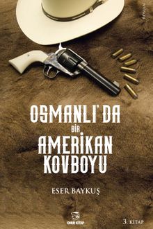 Osmanlı'da Bir Amerikan Kovboyu 3.Kitap - Eser Baykuş