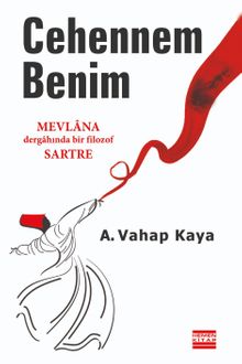 Cehennem Benim  Mevlana Dergahında Bir Filozof Sartre - A. Vahap Kaya