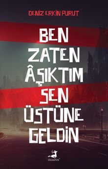 Ben Zaten Aşıktım Sen Üstüne Geldin - Deniz Erkin Purut PDF İndir