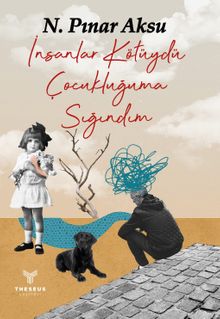 İnsanlar Kötüydü Çocukluğuma Sığındım - N. Pınar Aksu PDF İndir