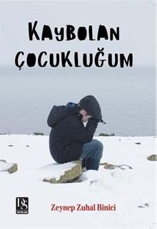Kaybolan Çocukluğum - Zeynep Zuhal Binici PDF İndir