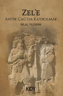 Zel'e  Antik Çağ'da Kaybolmak - Bilal Yıldırım PDF İndir