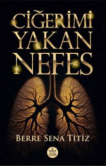 Ciğerimi Yakan Nefes - Berre Sena Titiz PDF İndir
