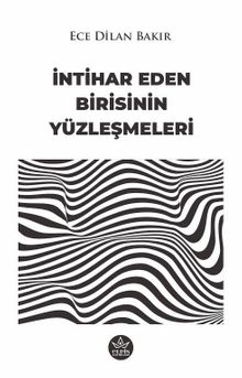İntihar Eden Birisinin Yüzleşmeleri - Ece Dilan Bakır PDF İndir