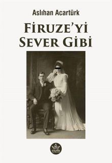 Firuze'yi Sever Gibi - Aslıhan Acartürk PDF İndir