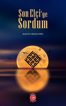 Son Elçi’ye Sordum - Mustafa Ökkeş Evren PDF İndir