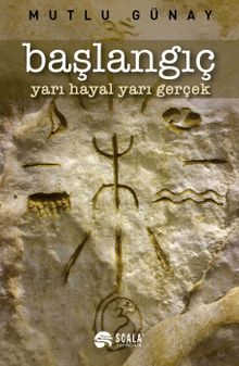 Başlangıç  Yarı Hayal Yarı Gerçek - Mutlu Günay PDF İndir