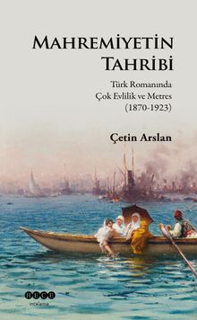 Mahremiyetin Tahribi Türk Romanında Çok Evlilik ve Metres - Çetin Arslan PDF İndir