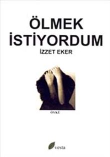 Ölmek İstiyordum - İzzet Eker PDF İndir