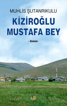 Kiziroğlu  Mustafa Bey - Muhlis Şutanrıkulu PDF İndir