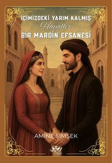İçimizdeki Yarım Kalmış Hayaller Bir Mardin Efsanesi - Amine Şimşek PDF İndir