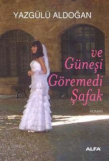 Ve Güneşi Göremedi Şafak - Yazgülü Aldoğan PDF İndir